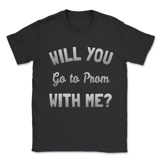 Will You Go To Prom With Me Unisex T-Shirt - Black