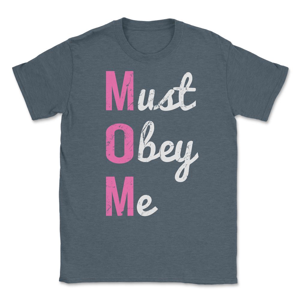 Mom Must Obey Me Mother's Day Unisex T-Shirt - Dark Grey Heather