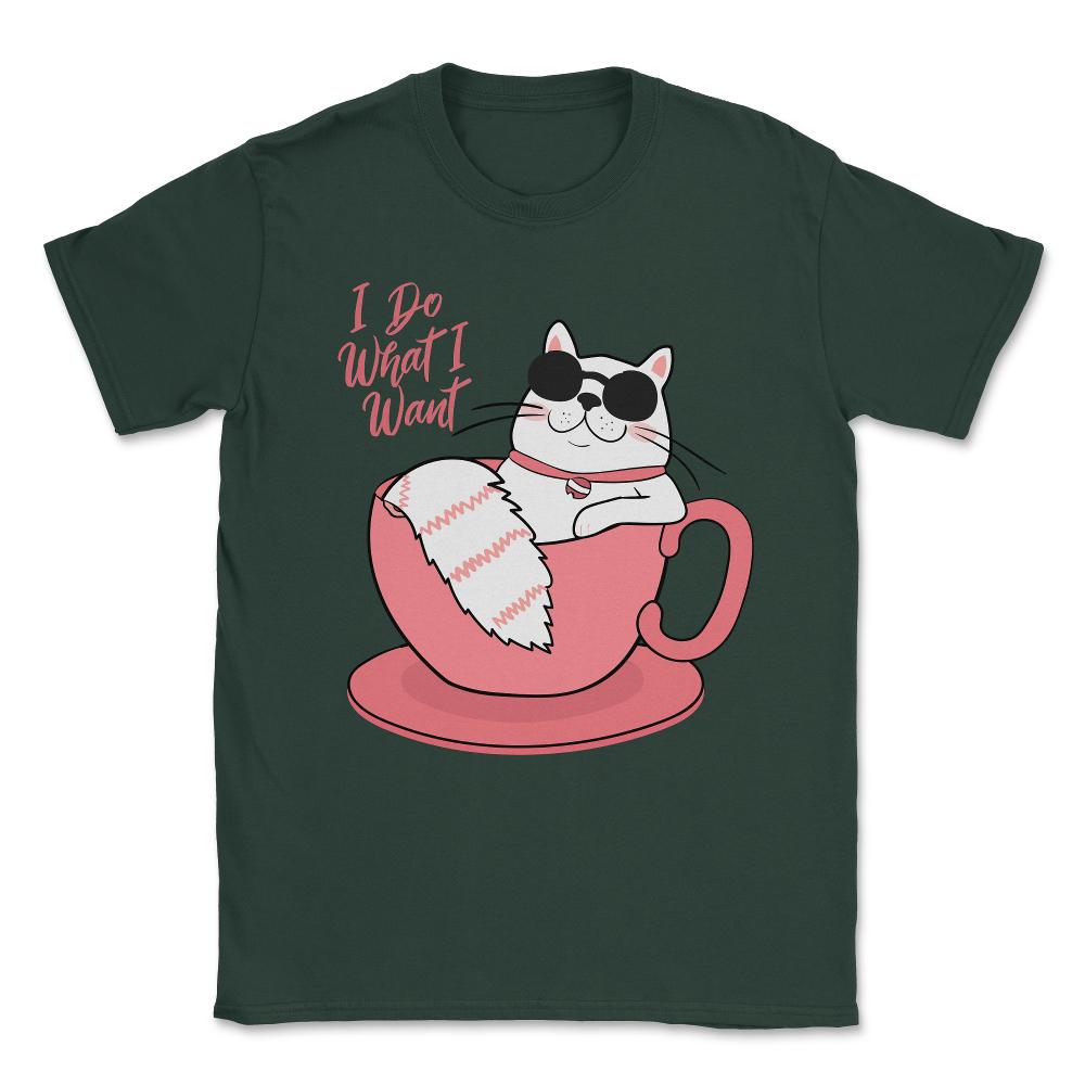 I Do What I Want Funny Cat Unisex T-Shirt - Forest Green