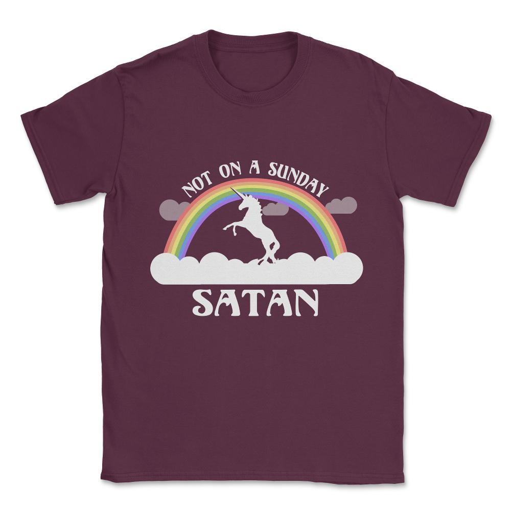 Not On A Sunday Satan Unisex T-Shirt - Maroon