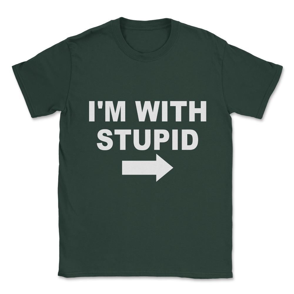 I'm With Stupid Unisex T-Shirt - Forest Green