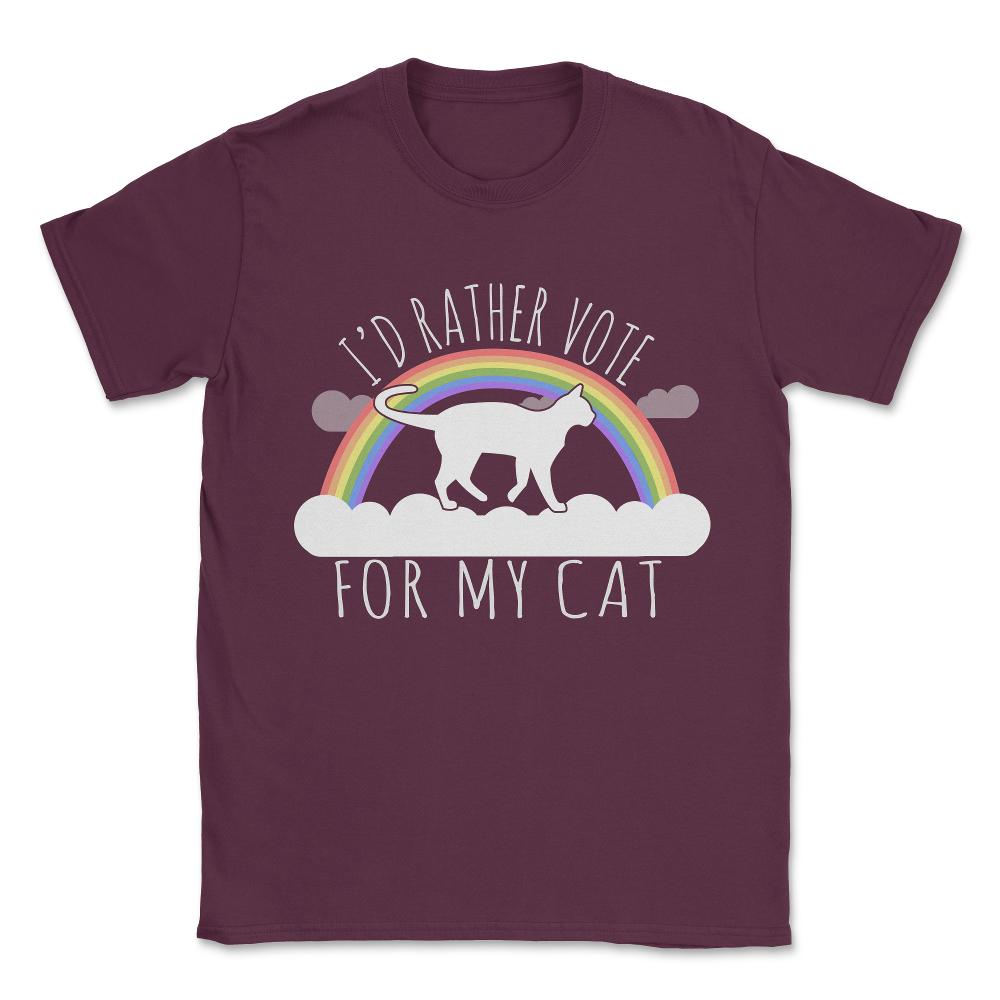 I'd Rather Vote For My Cat Unisex T-Shirt - Maroon