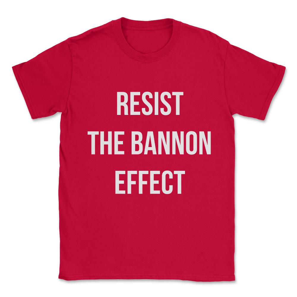 Resist The Bannon Effect Unisex T-Shirt - Red
