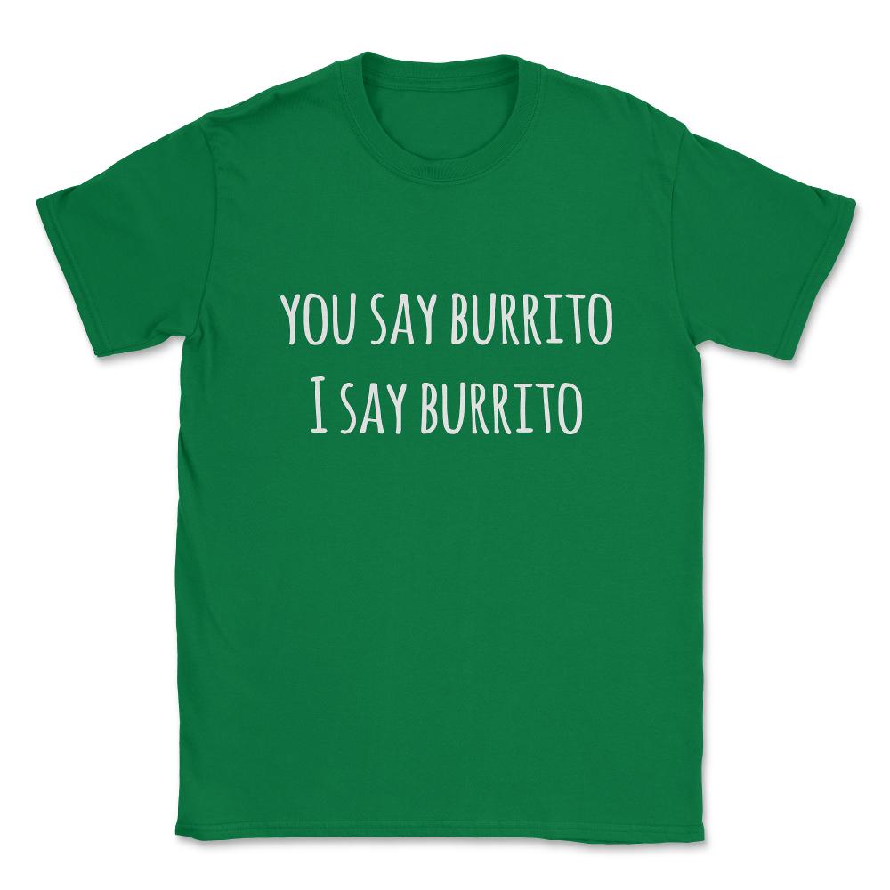 You Say Burrito Unisex T-Shirt - Green