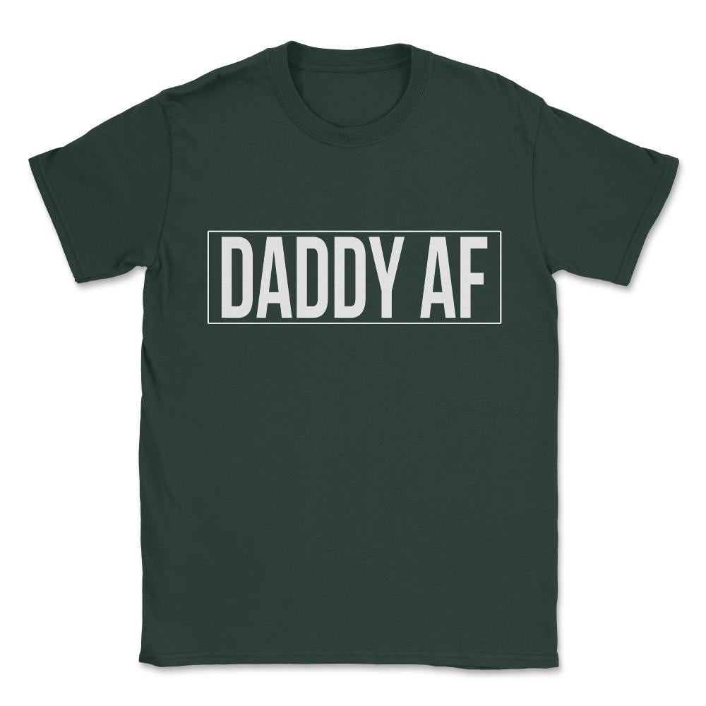 Daddy Af Unisex T-Shirt - Forest Green