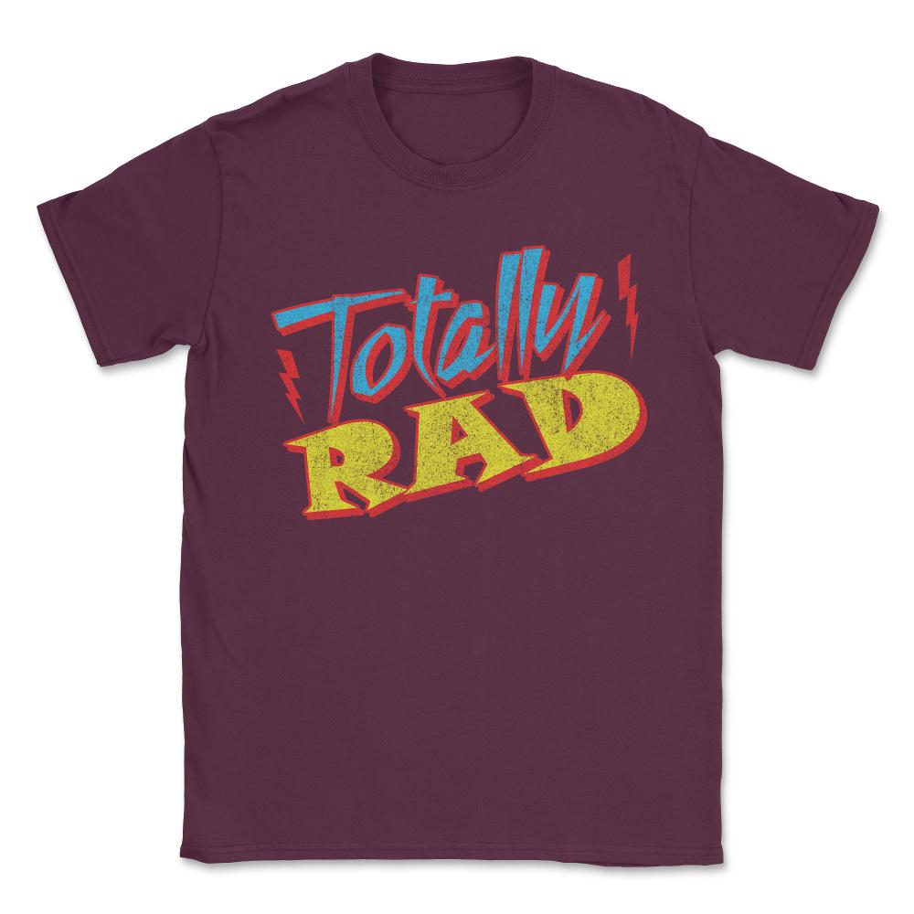 Totally Rad Retro 1980's Eighties Costume Unisex T-Shirt - Maroon