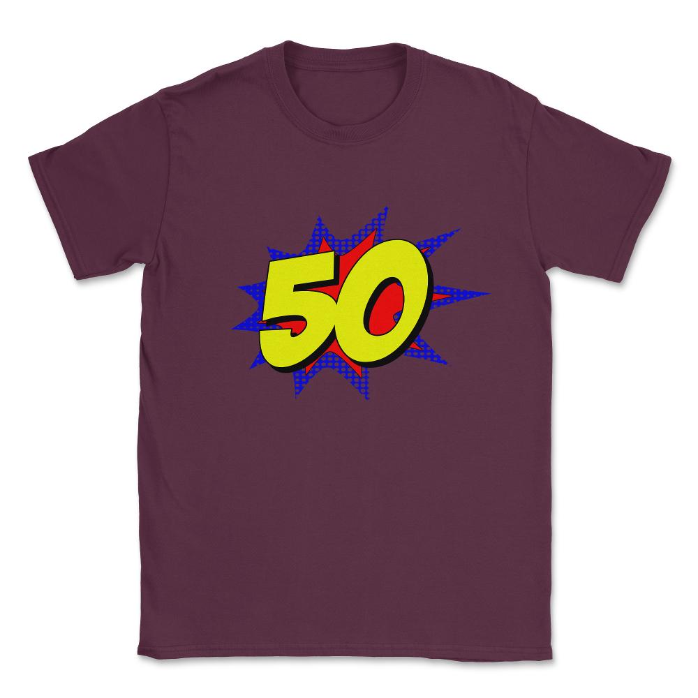 Superhero 50 Years Old Birthday Unisex T-Shirt - Maroon