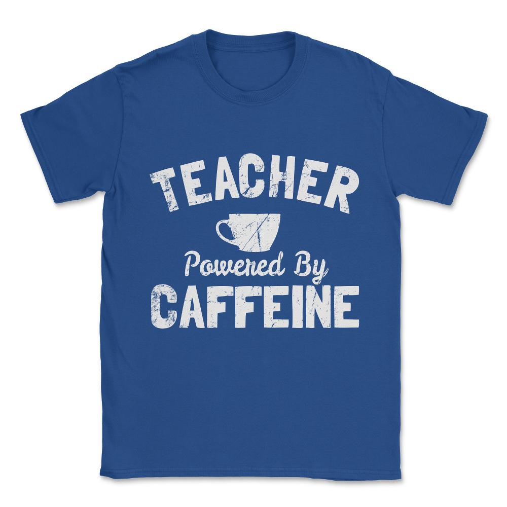 Teacher Powered By Caffeine Funny Coffee Unisex T-Shirt - Royal Blue