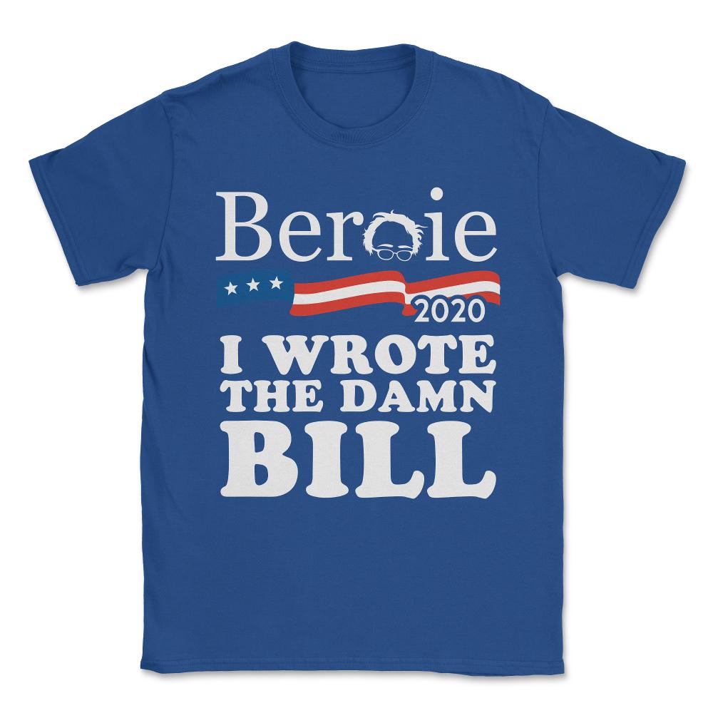 Bernie Sanders 2020 I Wrote the Damn Bill Unisex T-Shirt - Royal Blue