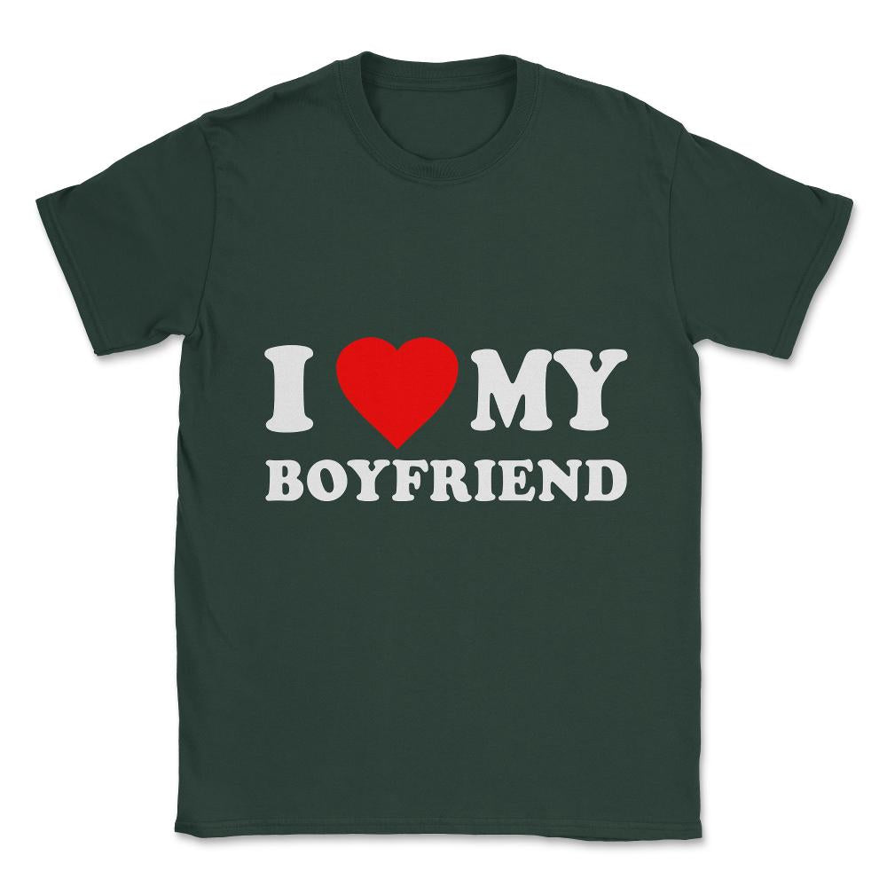 I Love My Boyfriend Unisex T-Shirt - Forest Green
