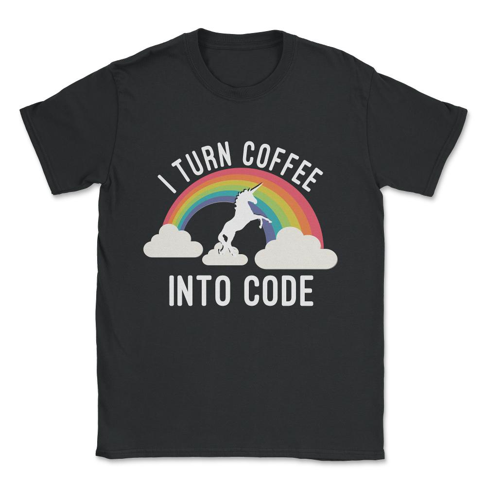 I Turn Coffee Into Code Unisex T-Shirt - Black