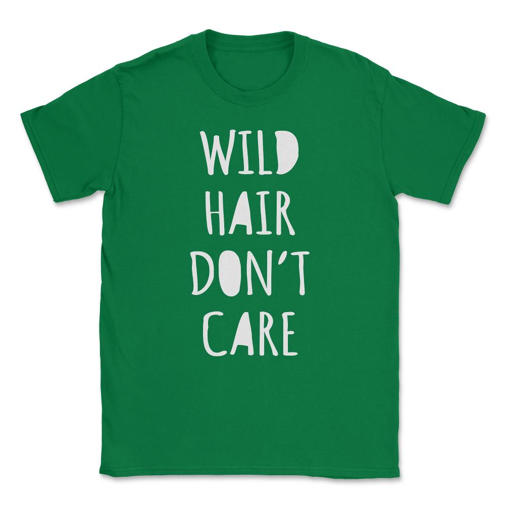 Wild Hair Don't Care Unisex T-Shirt - Green