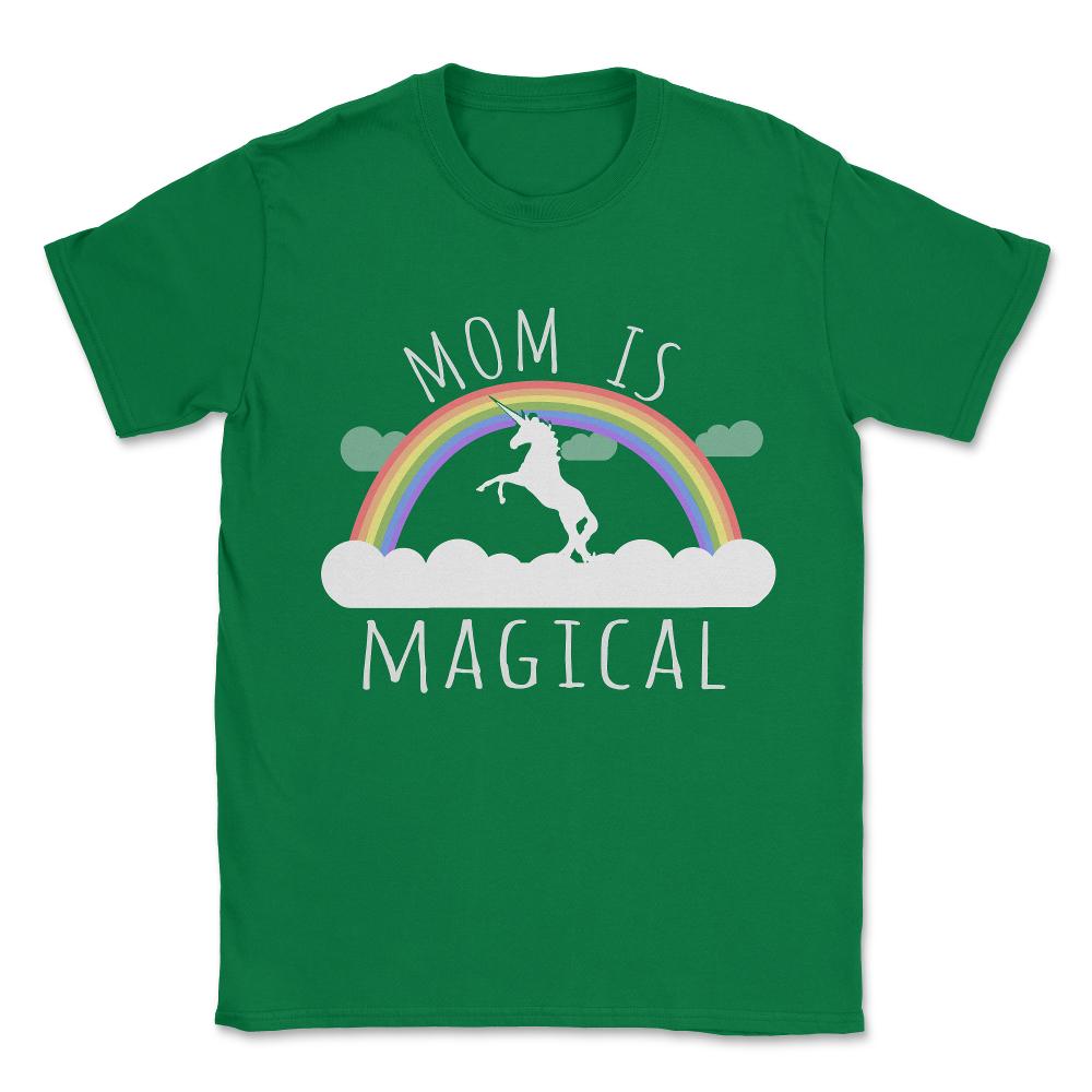 Mom Is Magical Unisex T-Shirt - Green