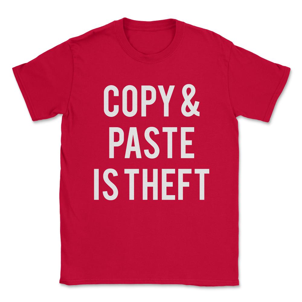 Copy And Paste Is Theft Unisex T-Shirt - Red