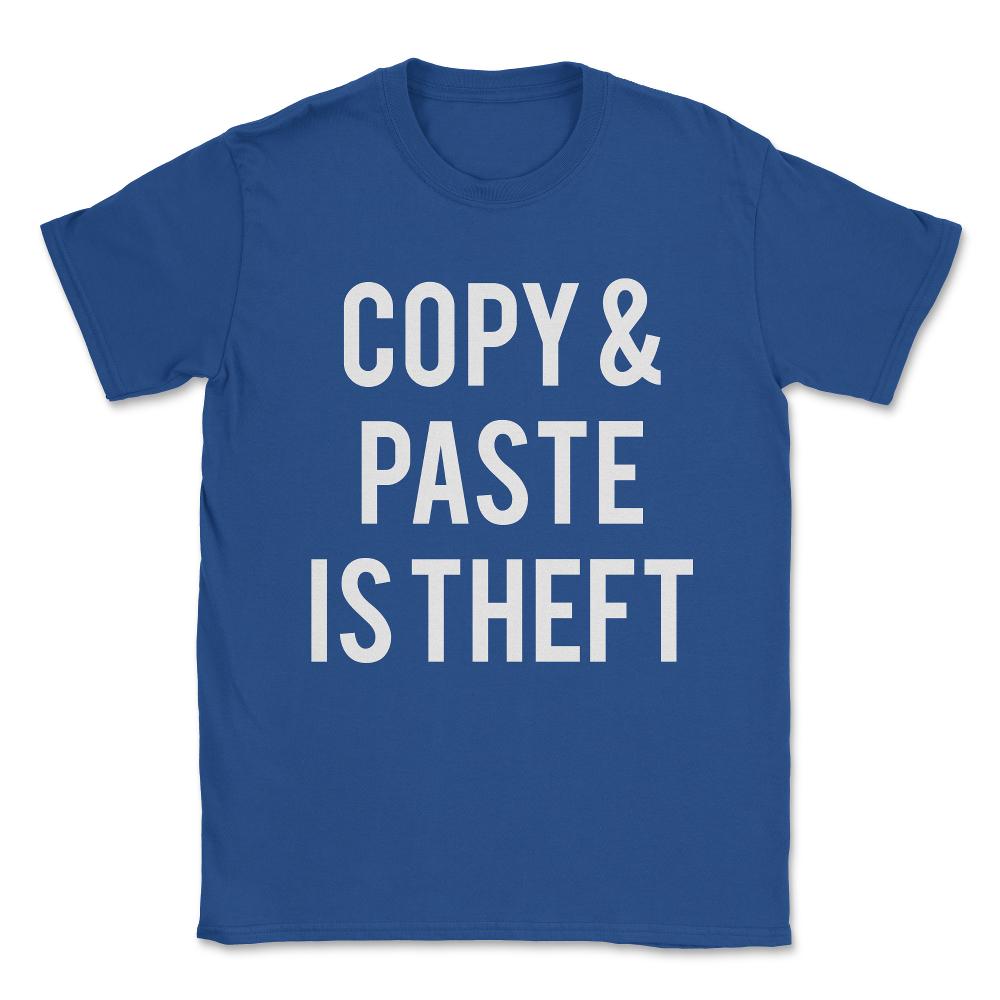 Copy And Paste Is Theft Unisex T-Shirt - Royal Blue