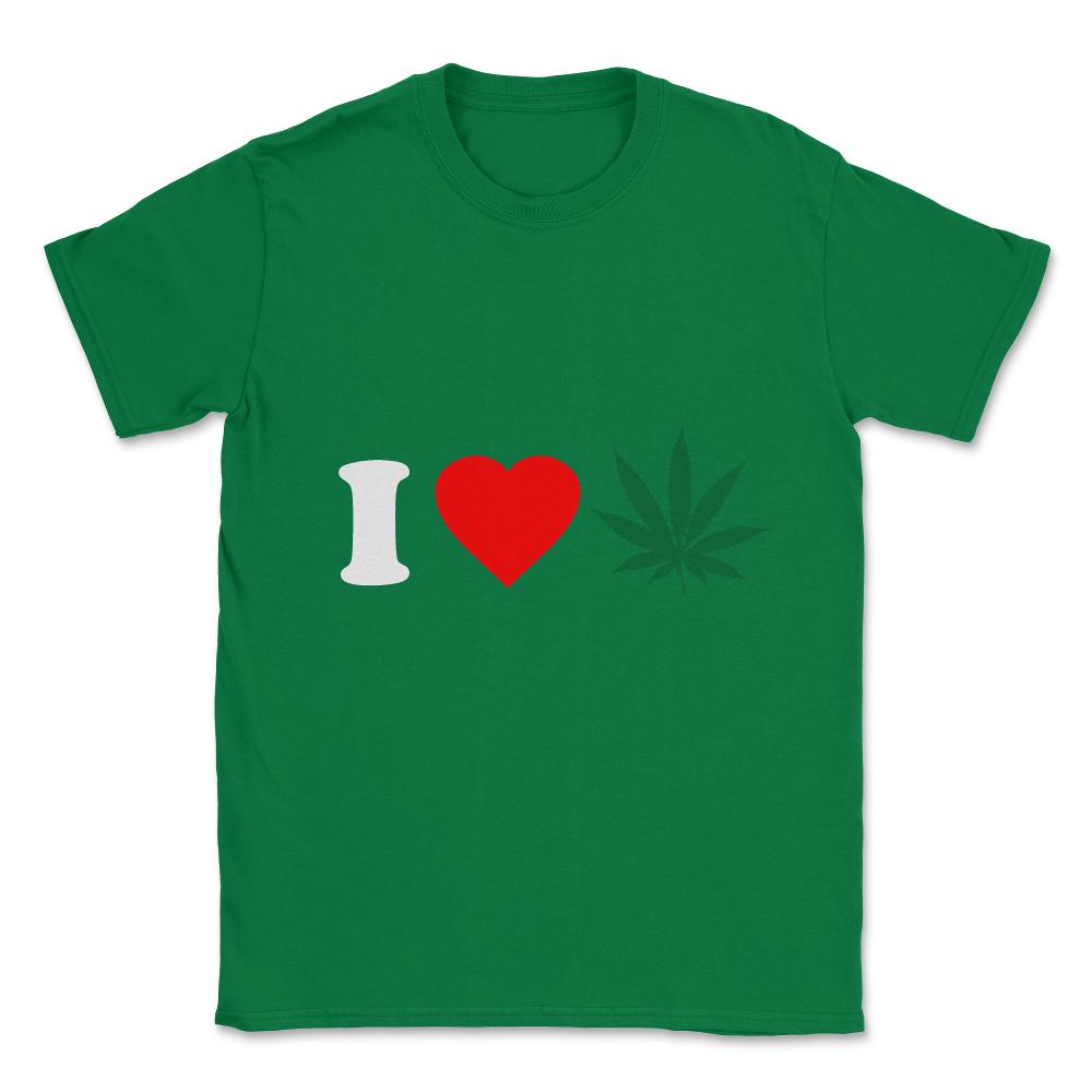 I Love Weed Unisex T-Shirt - Green