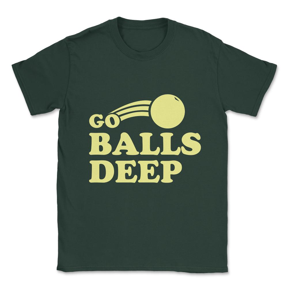 Go Balls Deep Unisex T-Shirt - Forest Green