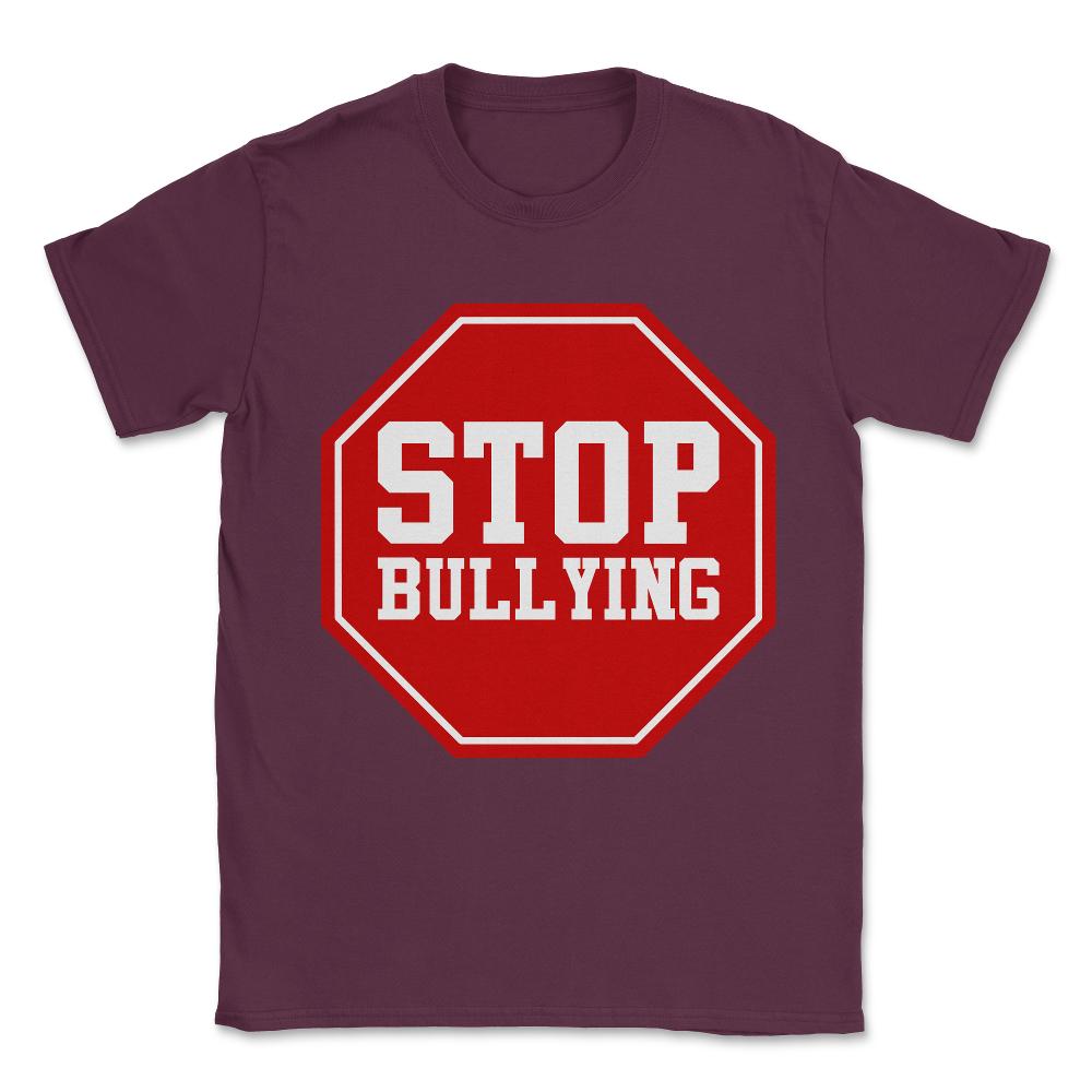Stop Bullying Unisex T-Shirt - Maroon