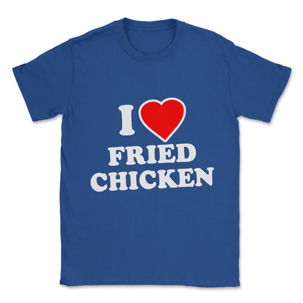 I Love Fried Chicken Unisex T-Shirt - Royal Blue