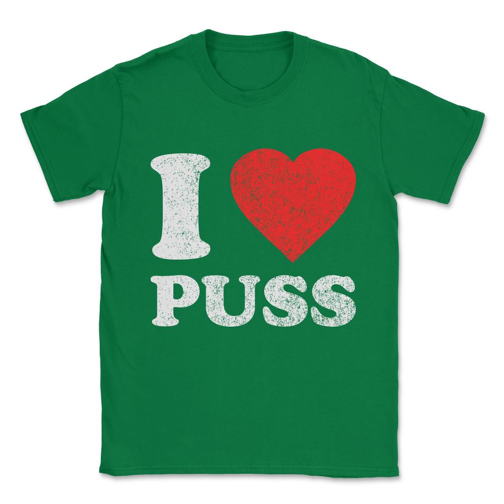 I Love Puss Unisex T-Shirt - Green