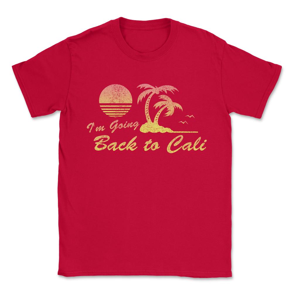I'm Going Back To Cali California Unisex T-Shirt - Red
