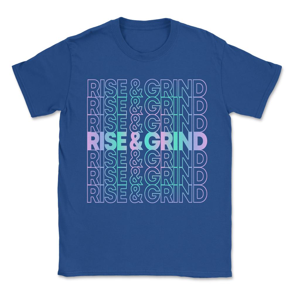 Rise and Grind Unisex T-Shirt - Royal Blue