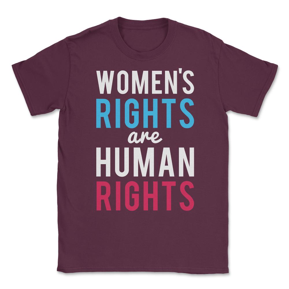 Women's Rights Are Human Rights Unisex T-Shirt - Maroon