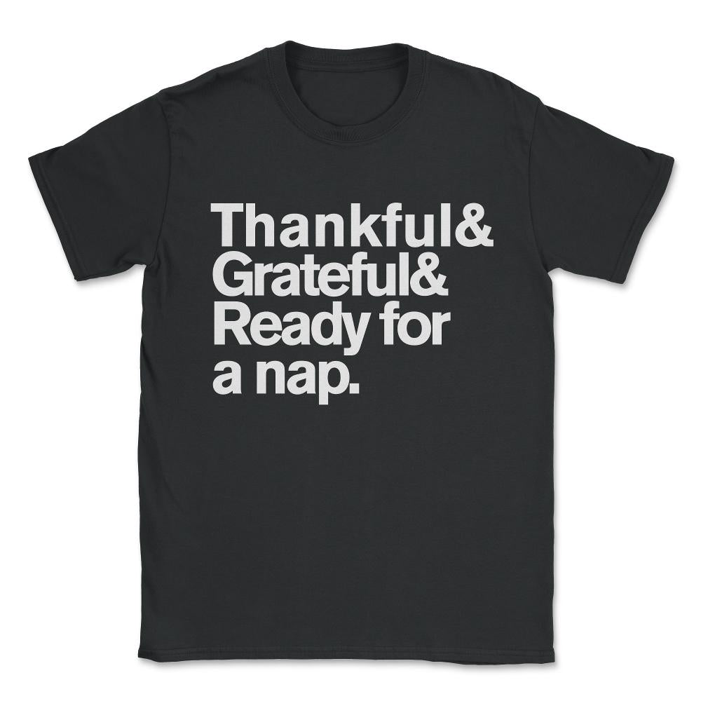 Thankful Grateful and Ready For a Nap Funny Thanksgiving Unisex - Black
