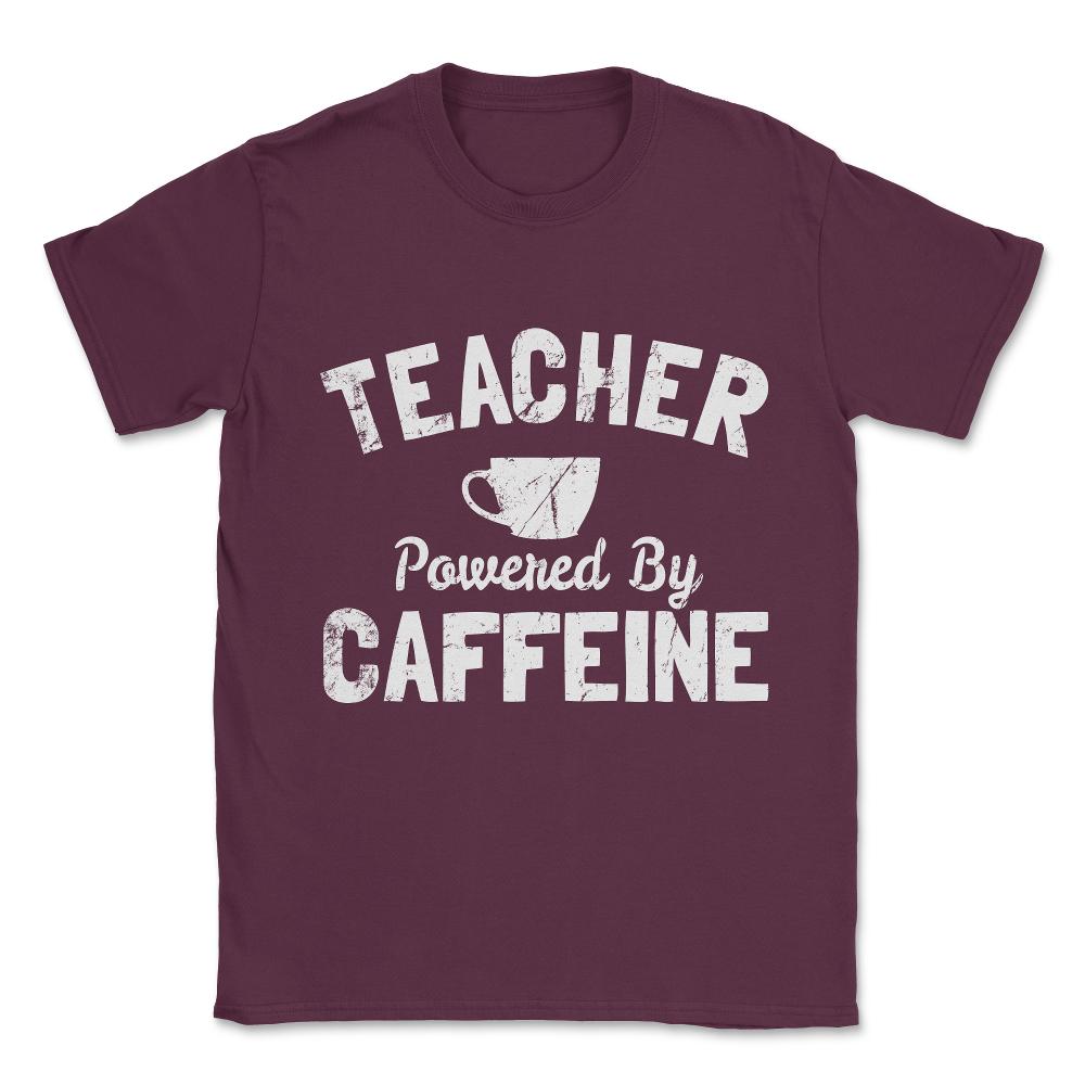 Teacher Powered By Caffeine Funny Coffee Unisex T-Shirt - Maroon