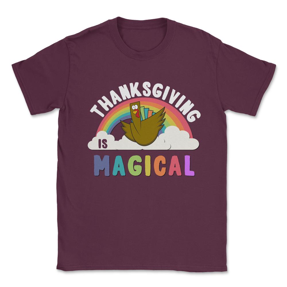 Thanksgiving Is Magical Unisex T-Shirt - Maroon