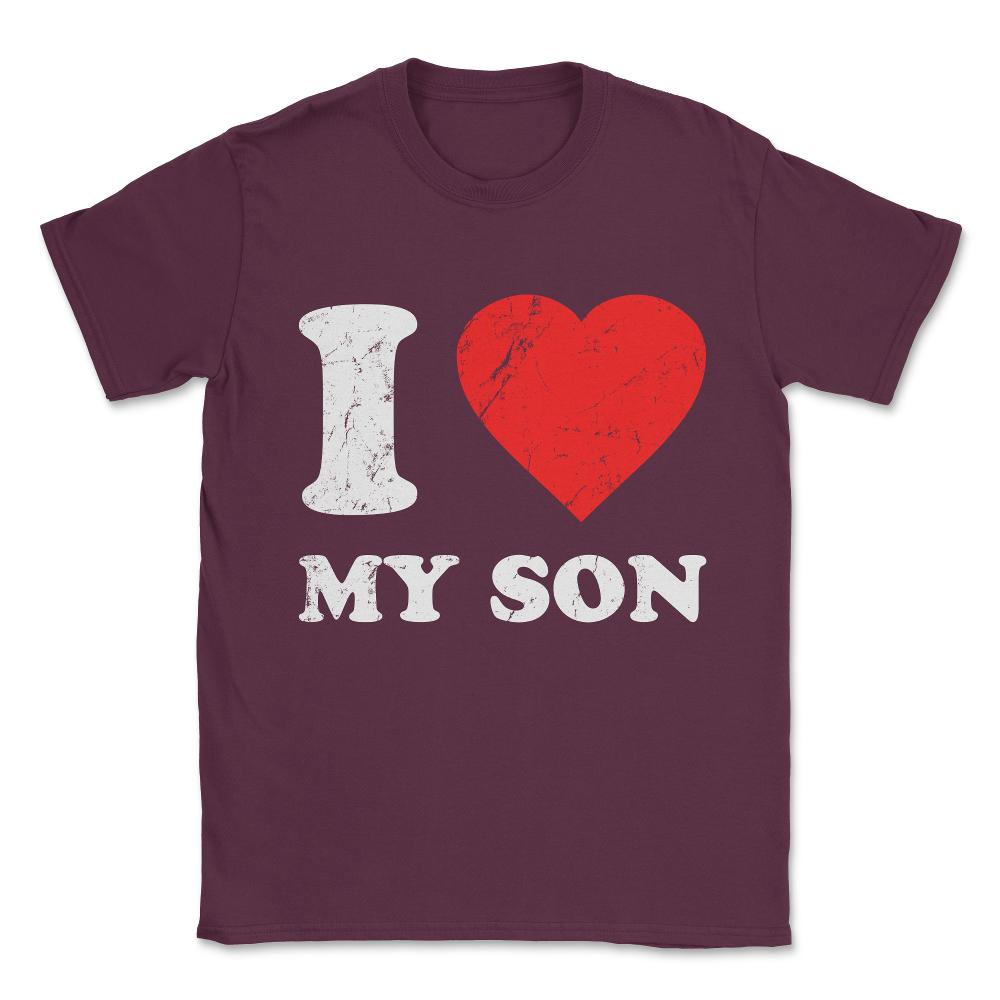 I Love My Son Unisex T-Shirt - Maroon