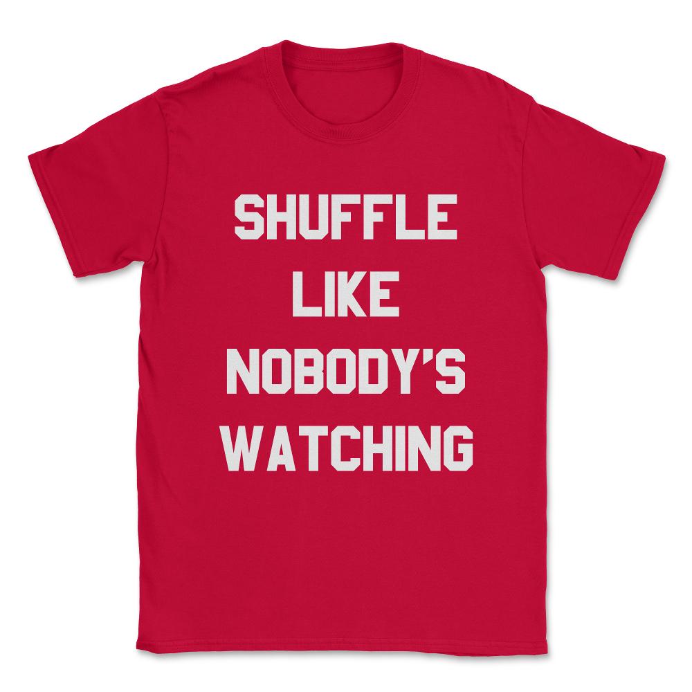 Shuffle Like Nobody's Watching Dance Unisex T-Shirt - Red