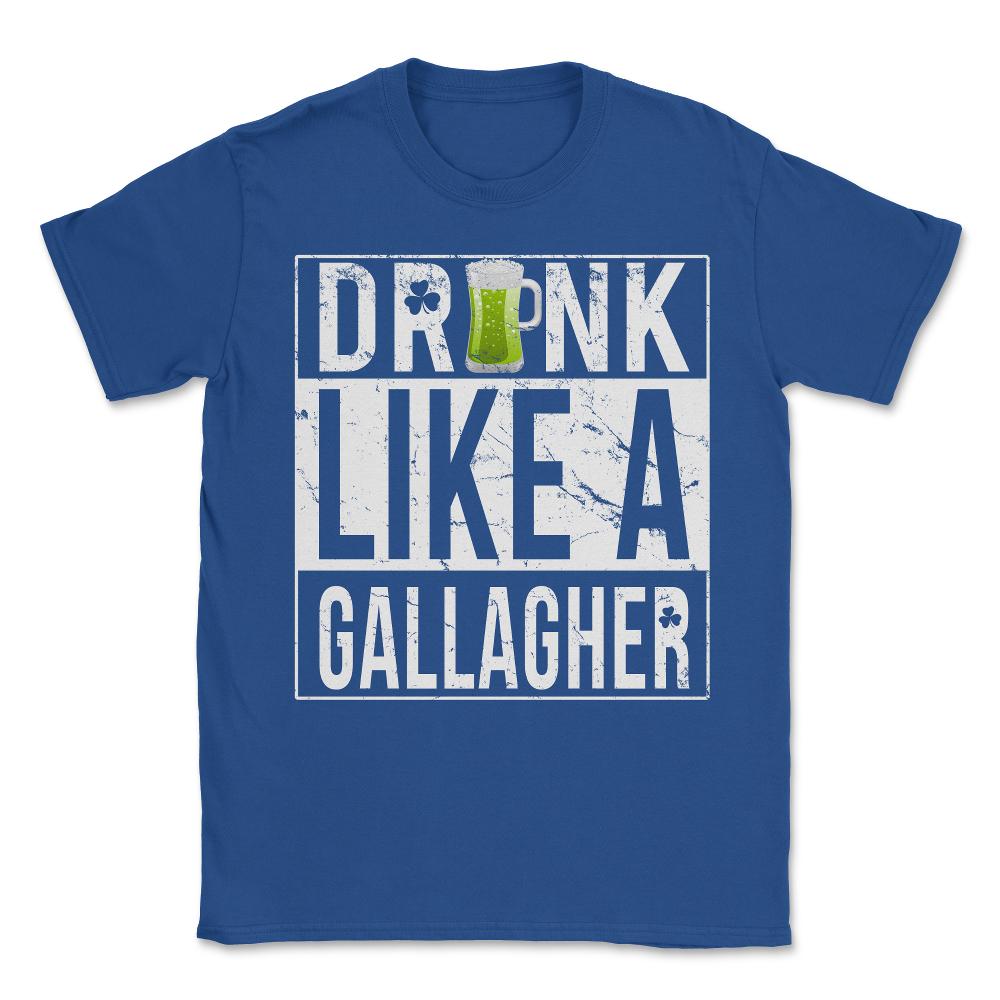 Drink Like A Gallagher Unisex T-Shirt - Royal Blue