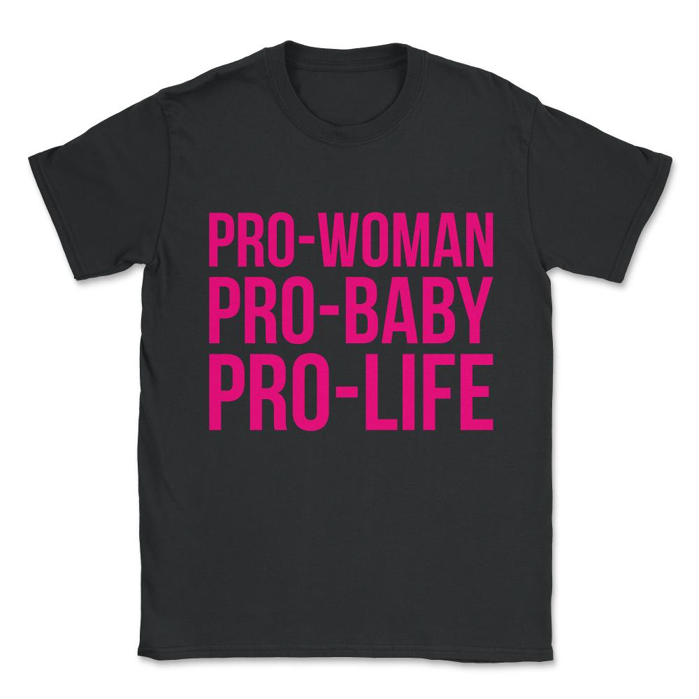 Pro-Woman Pro-Baby Pro-Life Unisex T-Shirt - Black