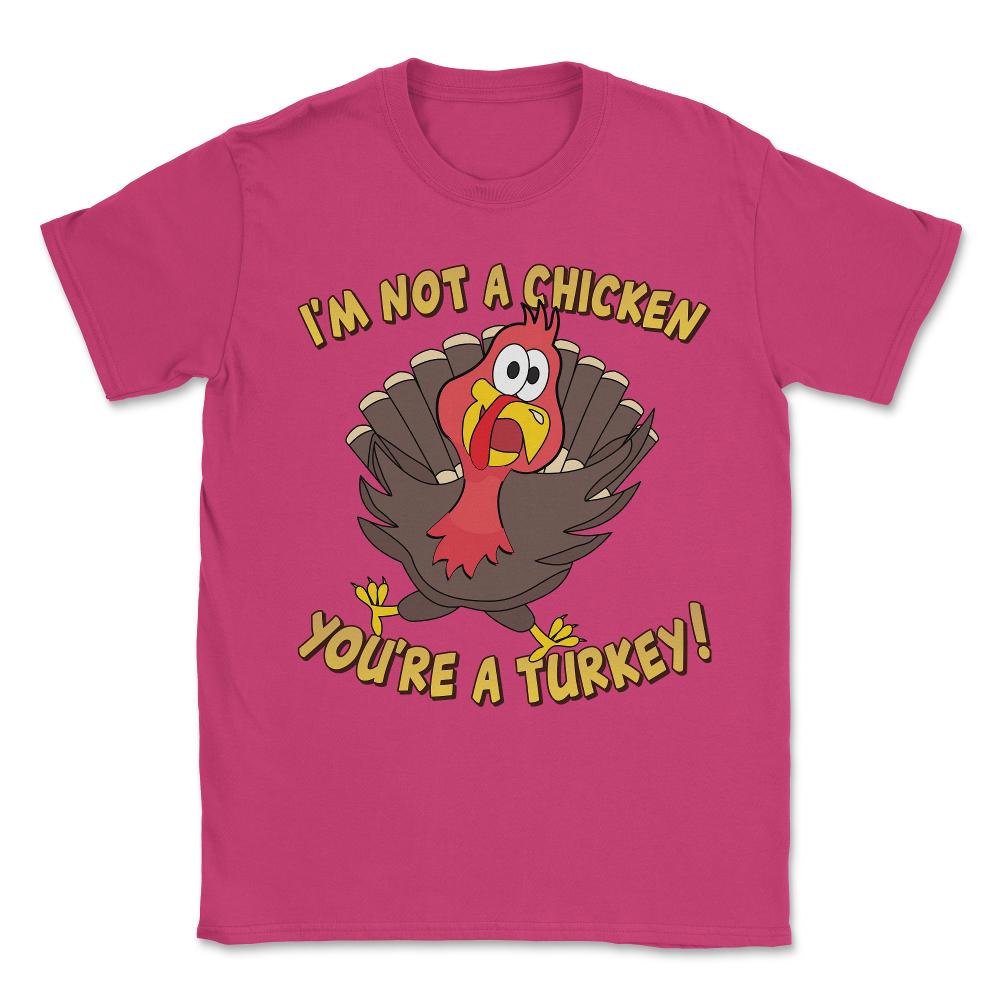 I'm Not a Chicken You're a Turkey Funny Thanksgiving Unisex T-Shirt - Heliconia