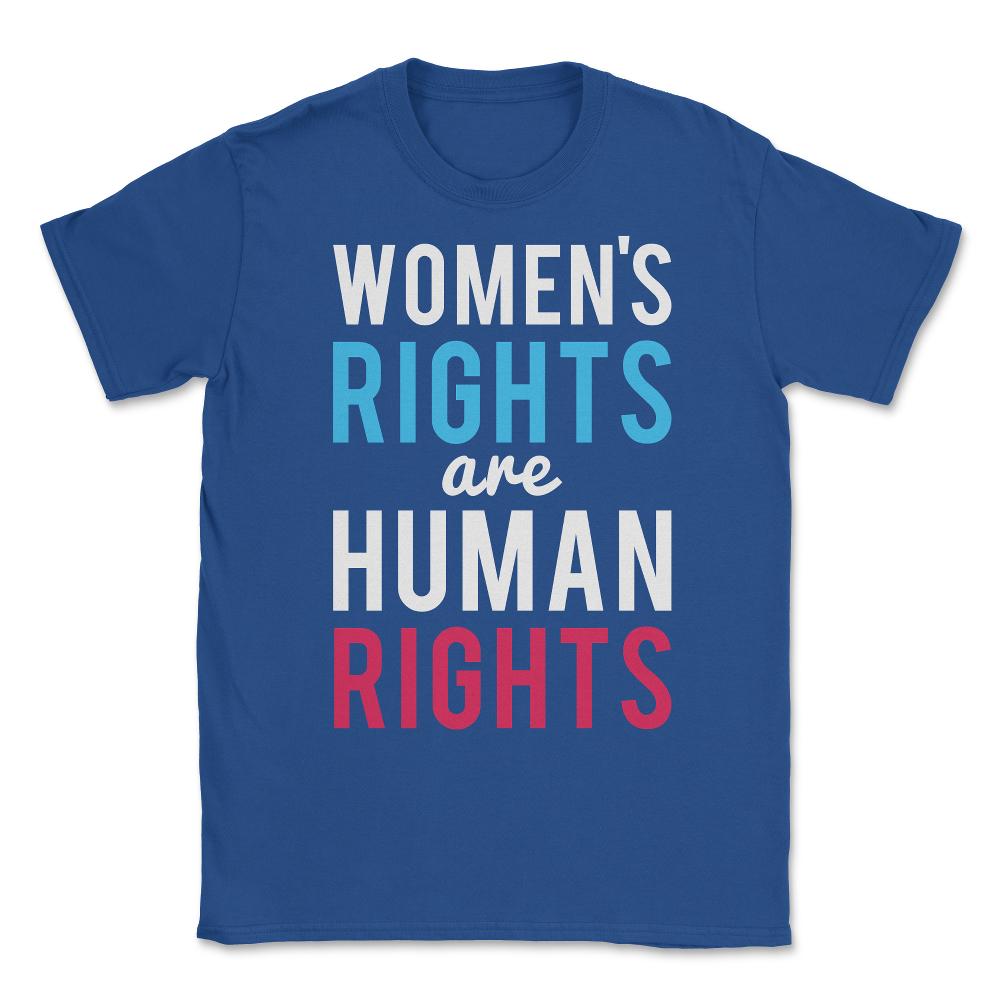 Women's Rights Are Human Rights Unisex T-Shirt - Royal Blue