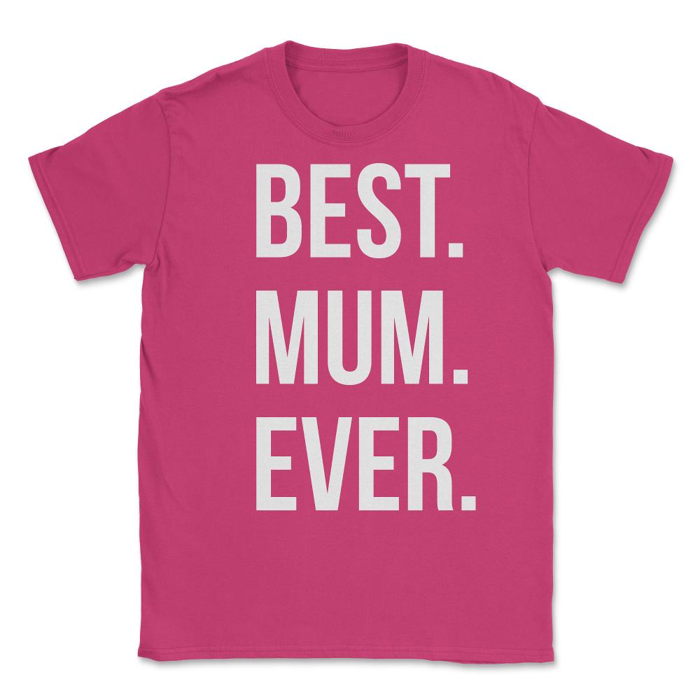 Best Mum Ever Unisex T-Shirt - Heliconia