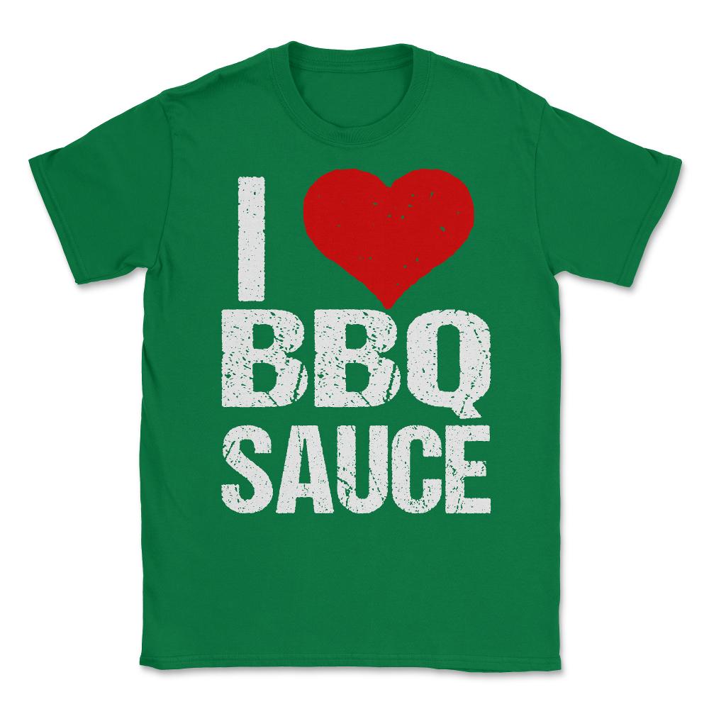 I Love BBQ Sauce Unisex T-Shirt - Green