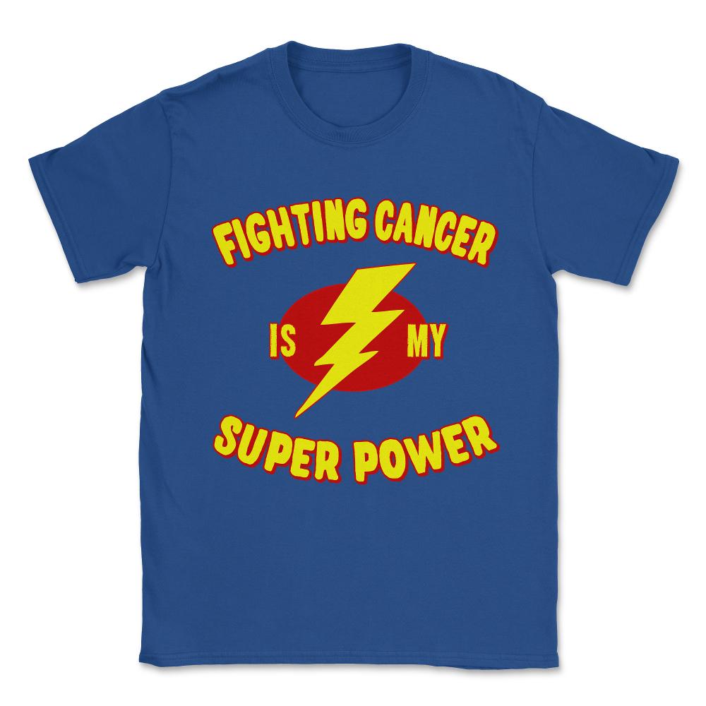 Fighting Cancer Is My Super Power Unisex T-Shirt - Royal Blue