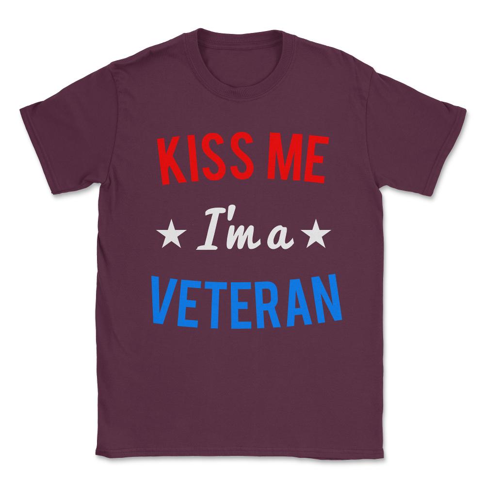 Kiss Me I'm a Veteran Veteran's Day Unisex T-Shirt - Maroon