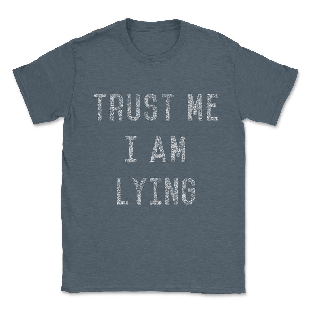 Trust Me I Am Lying Unisex T-Shirt - Dark Grey Heather