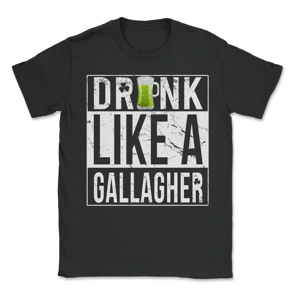 Drink Like A Gallagher Unisex T-Shirt - Black