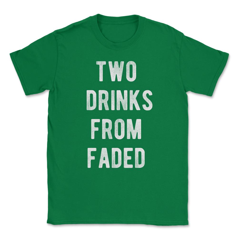 Two Drinks From Faded Unisex T-Shirt - Green