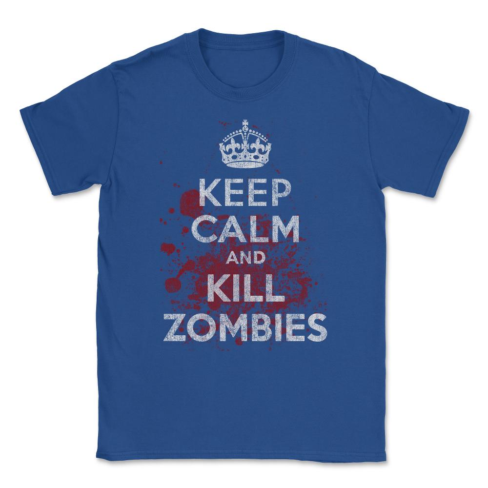 Keep Calm Kill Zombies Unisex T-Shirt - Royal Blue