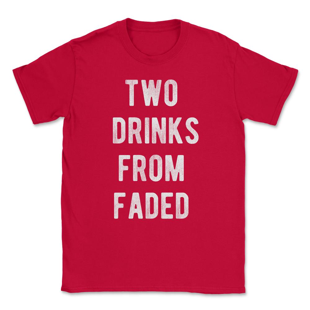 Two Drinks From Faded Unisex T-Shirt - Red