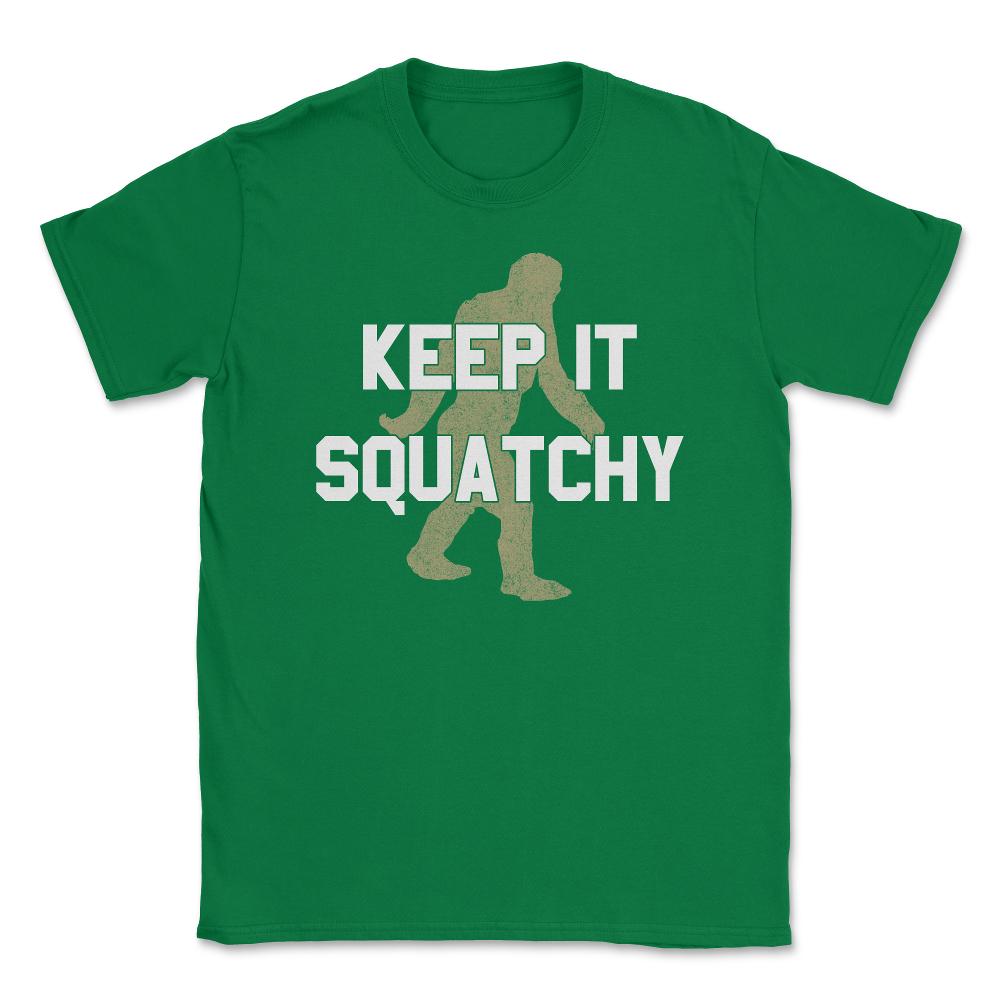 Keep It Squatchy Unisex T-Shirt - Green