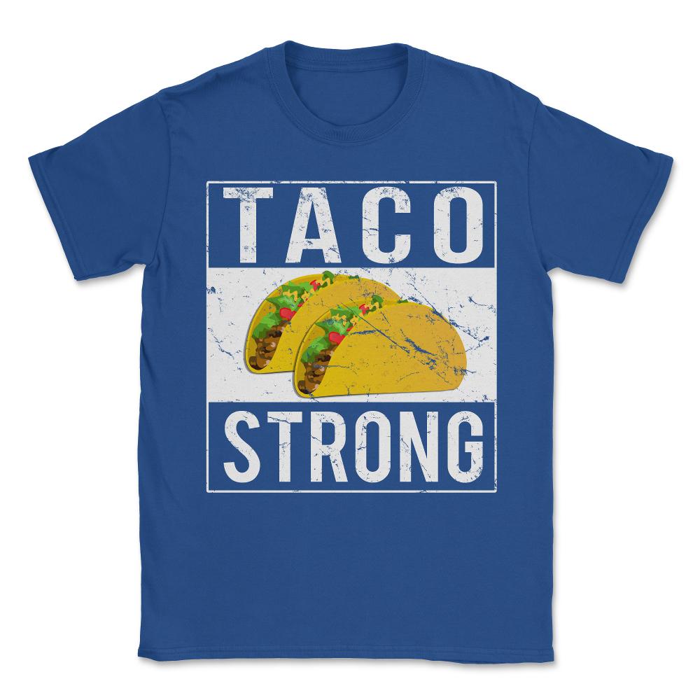 Taco Strong Unisex T-Shirt - Royal Blue