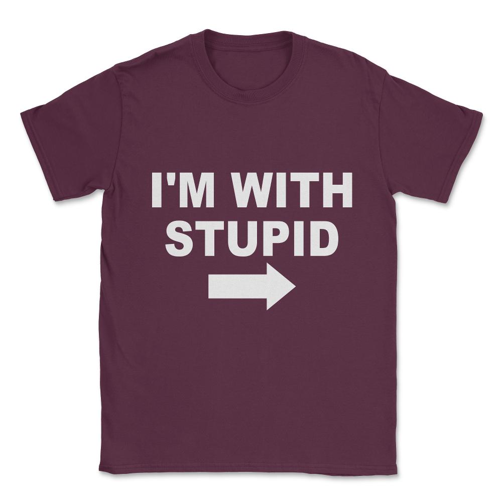 I'm With Stupid Unisex T-Shirt - Maroon