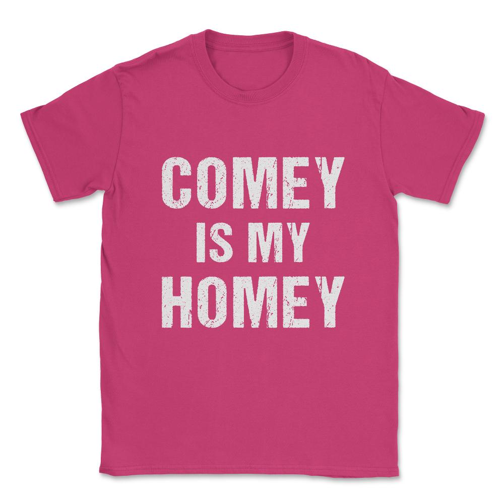 Comey Is My Homey Unisex T-Shirt - Heliconia