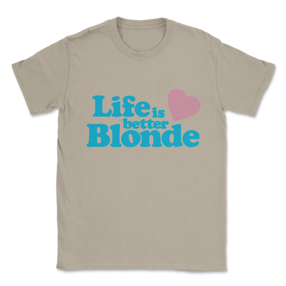 Life Is Better Blonde Unisex T-Shirt - Cream